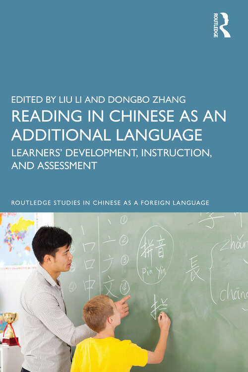 Book cover of Reading in Chinese as an Additional Language: Learners’ Development, Instruction, and Assessment (Routledge Studies in Chinese as a Foreign Language)