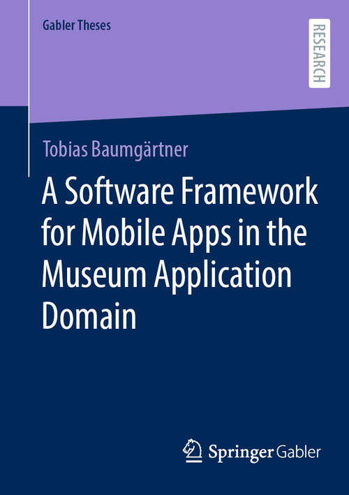 Book cover of A Software Framework for Mobile Apps in the Museum Application Domain (2024) (Gabler Theses)