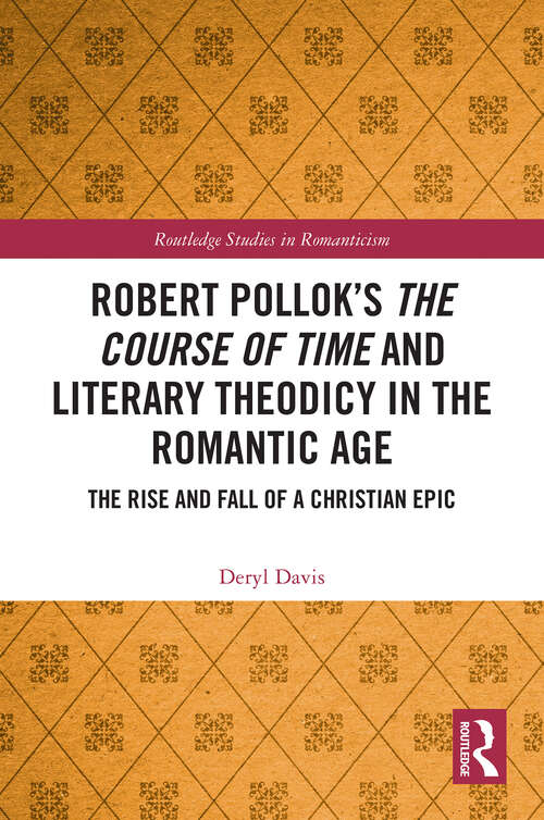 Book cover of Robert Pollok’s The Course of Time and Literary Theodicy in the Romantic Age: The Rise and Fall of a Christian Epic (Routledge Studies in Romanticism)
