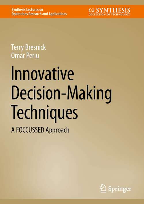 Book cover of Innovative Decision-Making Techniques: A FOCCUSSED Approach (1st ed. 2022) (Synthesis Lectures on Operations Research and Applications)