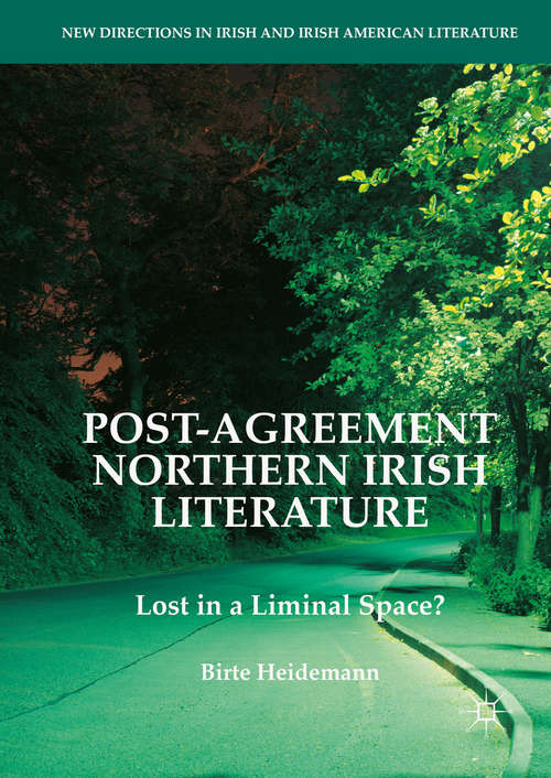 Book cover of Post-Agreement Northern Irish Literature: Lost in a Liminal Space? (1st ed. 2016) (New Directions in Irish and Irish American Literature)