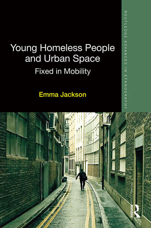 Book cover of Young Homeless People and Urban Space: Fixed in Mobility (Routledge Advances in Ethnography)