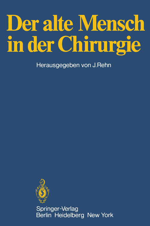 Book cover of Der alte Mensch in der Chirurgie: Vorträge und Podiumsgespräche, die anläßlich der 145. Tagung der Vereinigung Niederrheinisch-Westfälischer Chirurgen vom 5. bis 7. Oktober in Bochum gehalten wurden (1979)