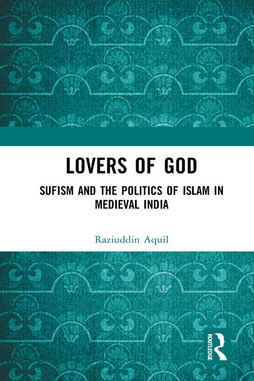 Book cover of Lovers of God: Sufism and the Politics of Islam in Medieval India