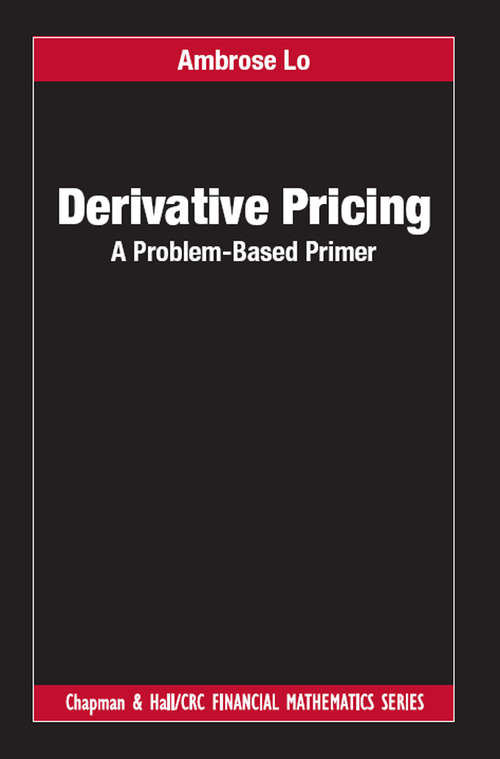 Book cover of Derivative Pricing: A Problem-Based Primer (Chapman and Hall/CRC Financial Mathematics Series)