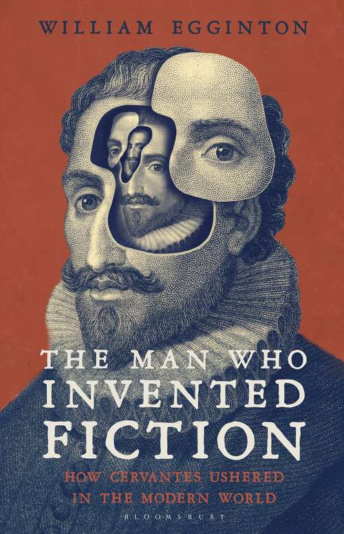 Book cover of The Man Who Invented Fiction: How Cervantes Ushered in the Modern World