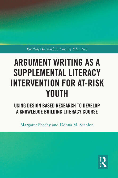 Book cover of Argument Writing as a Supplemental Literacy Intervention for At-Risk Youth: Using Design Based Research to Develop a Knowledge Building Literacy Course (Routledge Research in Literacy Education)