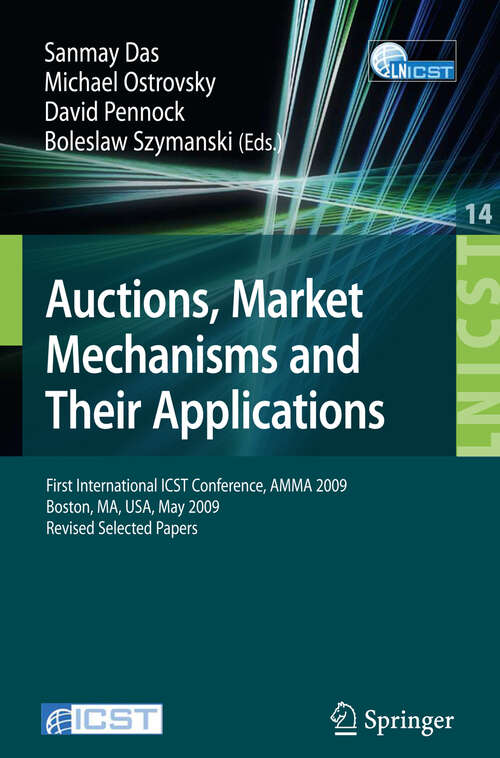 Book cover of Auctions, Market Mechanisms and Their Applications: First International ICST Conference, AMMA 2009, Boston, MA, USA, May 8-9, 2009, Revised Selected Papers (2009) (Lecture Notes of the Institute for Computer Sciences, Social Informatics and Telecommunications Engineering #14)