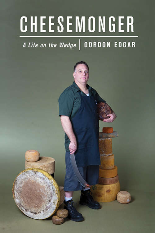 Book cover of Cheesemonger: A Life on the Wedge