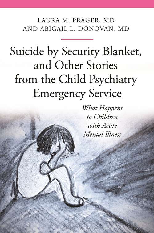 Book cover of Suicide by Security Blanket, and Other Stories from the Child Psychiatry Emergency Service: What Happens to Children with Acute Mental Illness (The Praeger Series on Contemporary Health and Living)