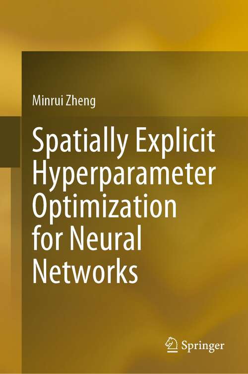 Book cover of Spatially Explicit Hyperparameter Optimization for Neural Networks (1st ed. 2021)