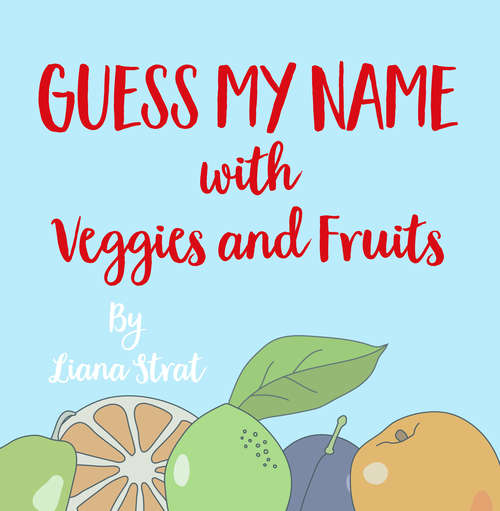 Book cover of Guess My Name: With Fruits Ang Veggies (Guess My Name)