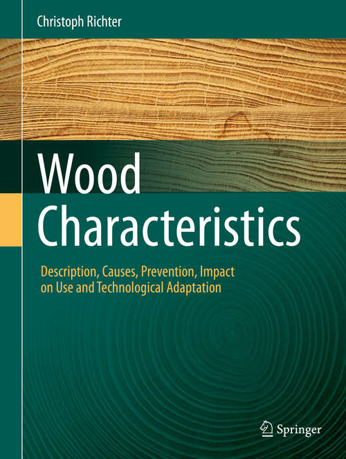 Book cover of Wood Characteristics: Description, Causes,  Prevention, Impact on Use and Technological Adaptation (2015)