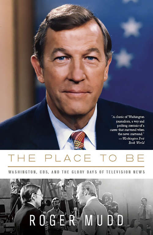 Book cover of The Place to Be: Washington, CBS, and the Glory Days of Television News