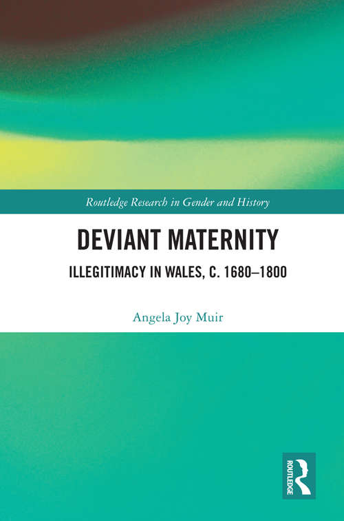 Book cover of Deviant Maternity: Illegitimacy in Wales, c. 1680–1800 (Routledge Research in Gender and History #41)