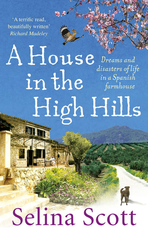 Book cover of A House in the High Hills: Dreams and Disasters of Life in a Spanish Farmhouse