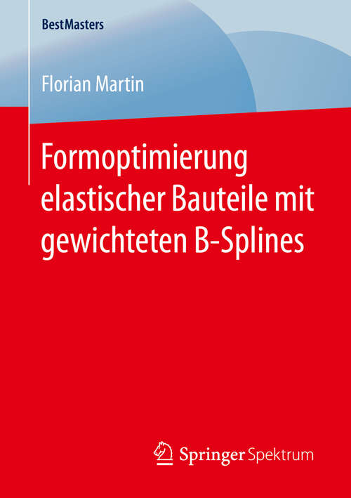Book cover of Formoptimierung elastischer Bauteile mit gewichteten B-Splines (1. Aufl. 2016) (BestMasters)