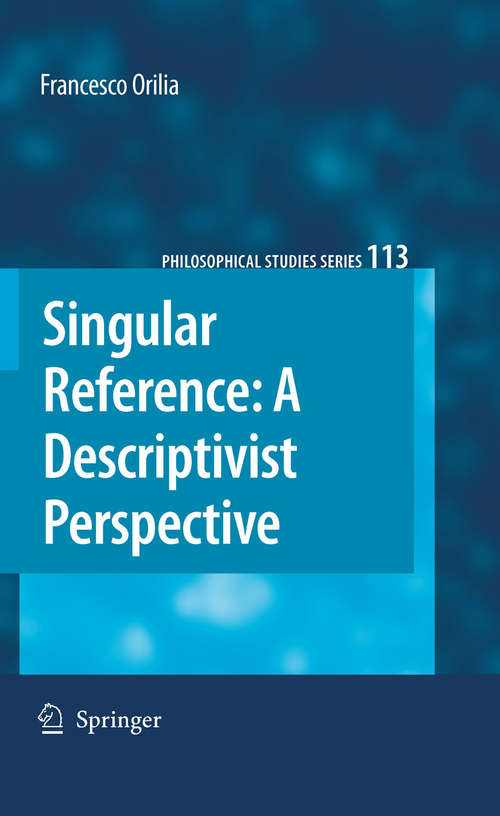 Book cover of Singular Reference: A Descriptivist Perspective (2010) (Philosophical Studies Series #113)