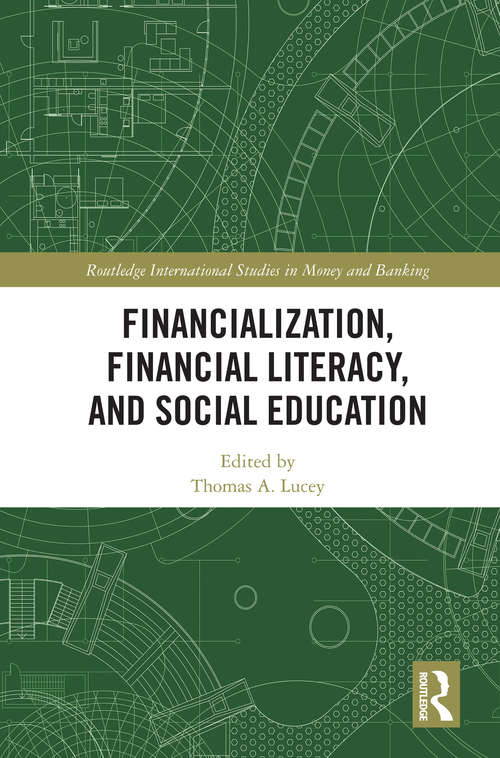 Book cover of Financialization, Financial Literacy, and Social Education (Routledge International Studies in Money and Banking)
