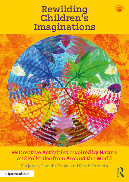 Book cover of Rewilding Children’s Imaginations: 99 Creative Activities Inspired by Nature and Folktales from Around the World