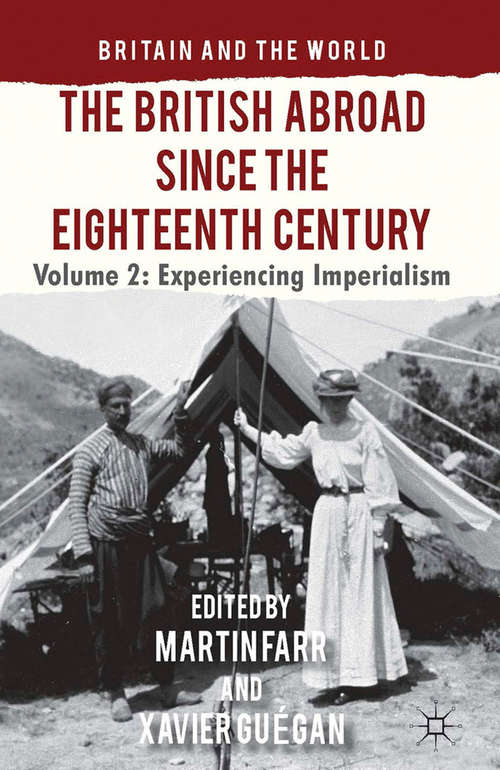 Book cover of The British Abroad Since the Eighteenth Century, Volume 2: Experiencing Imperialism (2013) (Britain and the World)
