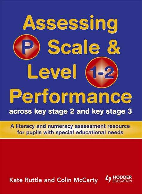 Book cover of Assessing P Scale and Level 1-2 Performance Across Key Stage 2 and Key Stage 3: A Literacy and Numeracy Assessment Resource for Pupils with Special Educational Needs (PDF)
