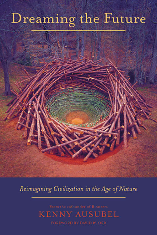 Book cover of Dreaming the Future: Reimagining Civilization in the Age of Nature