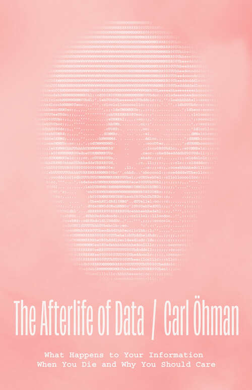Book cover of The Afterlife of Data: What Happens to Your Information When You Die and Why You Should Care