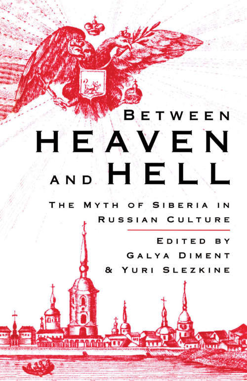 Book cover of Between Heaven and Hell: The Myth of Siberia in Russian Culture (1st ed. 1993)