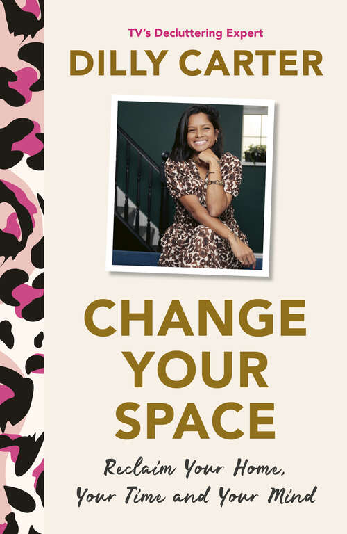 Book cover of Change Your Space: Reclaim Your Home, Your Time and Your Mind