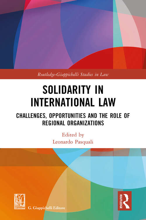 Book cover of Solidarity in International Law: Challenges, Opportunities and The Role of Regional Organizations (Routledge-Giappichelli Studies in Law)