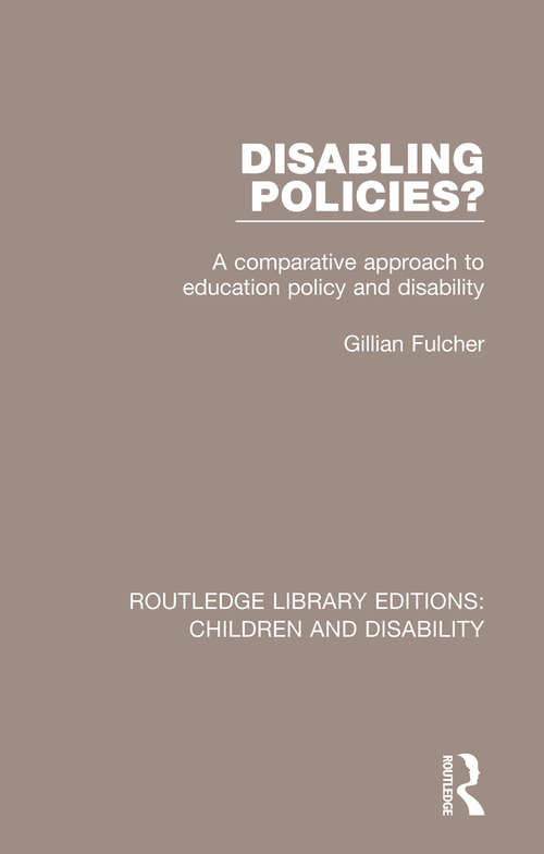 Book cover of Disabling Policies?: A Comparative Approach to Education Policy and Disability (Routledge Library Editions: Children and Disability)