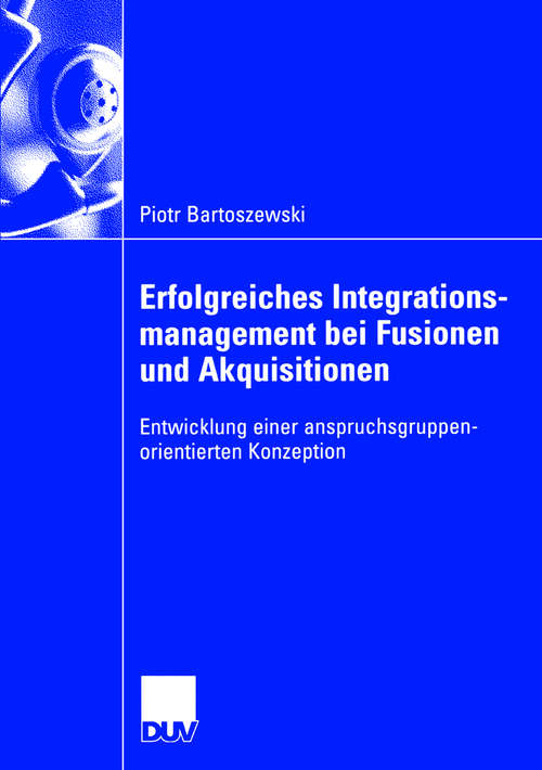 Book cover of Erfolgreiches Integrationsmanagement bei Fusionen und Akquisitionen: Entwicklung einer anspruchsgruppenorientierten Konzeption (2006)