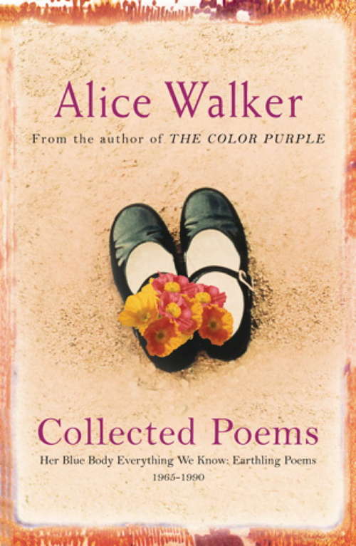 Book cover of Alice Walker: Her Blue Body Everything We Know: Earthling Poems 1965-1990