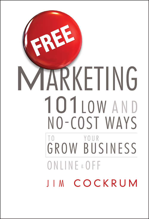 Book cover of Free Marketing: 101 Low and No-Cost Ways to Grow Your Business, Online and Off
