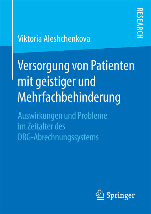 Book cover of Versorgung von Patienten mit geistiger und Mehrfachbehinderung: Auswirkungen und Probleme im Zeitalter des DRG-Abrechnungssystems (1. Aufl. 2017)