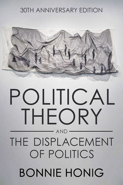 Book cover of Political Theory and the Displacement of Politics (30th Anniversary Edition) (Contestations)