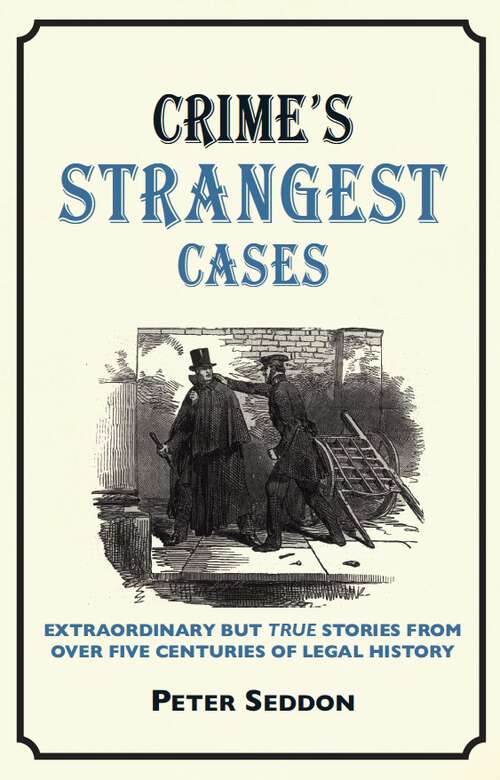 Book cover of Crime’s Strangest Cases: Extraordinary But True Tales From Over Five Centuries Of Legal History (ePub edition) (Strangest Ser.)