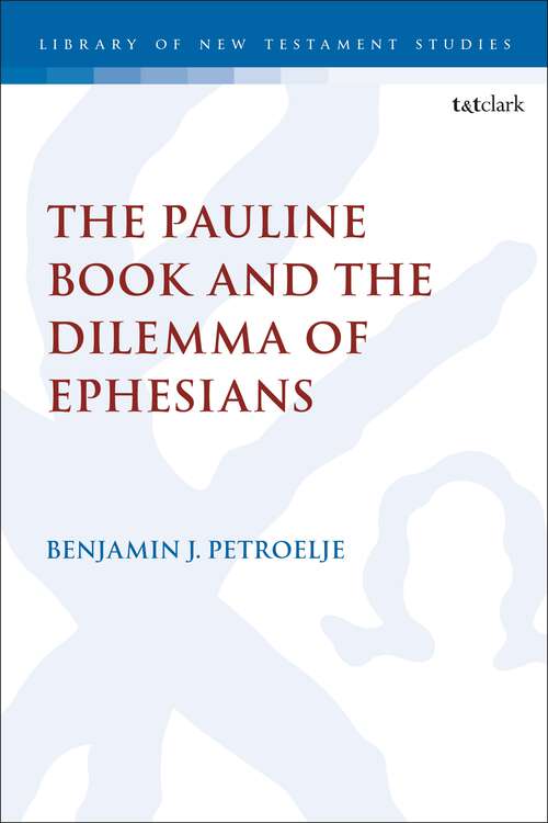 Book cover of The Pauline Book and the Dilemma of Ephesians (The Library of New Testament Studies)