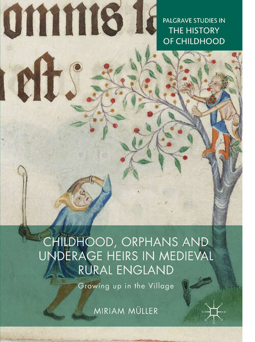 Book cover of Childhood, Orphans and Underage Heirs in Medieval Rural England: Growing up in the Village (1st ed. 2019) (Palgrave Studies in the History of Childhood)