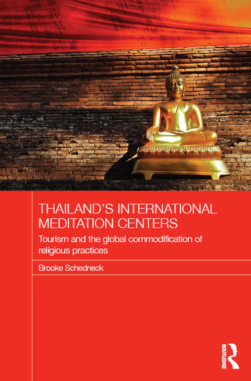 Book cover of Thailand's International Meditation Centers: Tourism and the Global Commodification of Religious Practices (Routledge Religion in Contemporary Asia Series)