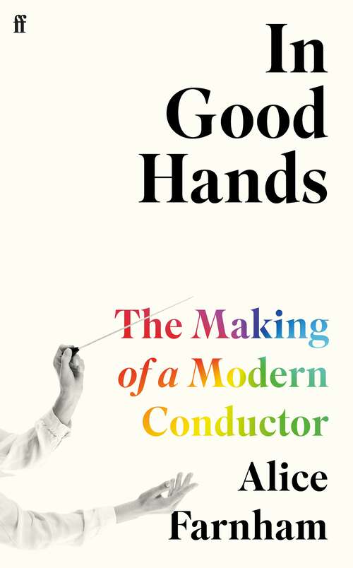 Book cover of In Good Hands: The Making of a Modern Conductor (Main)