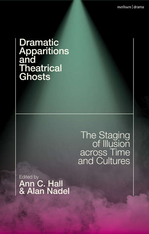 Book cover of Dramatic Apparitions and Theatrical Ghosts: The Staging of Illusion across Time and Cultures