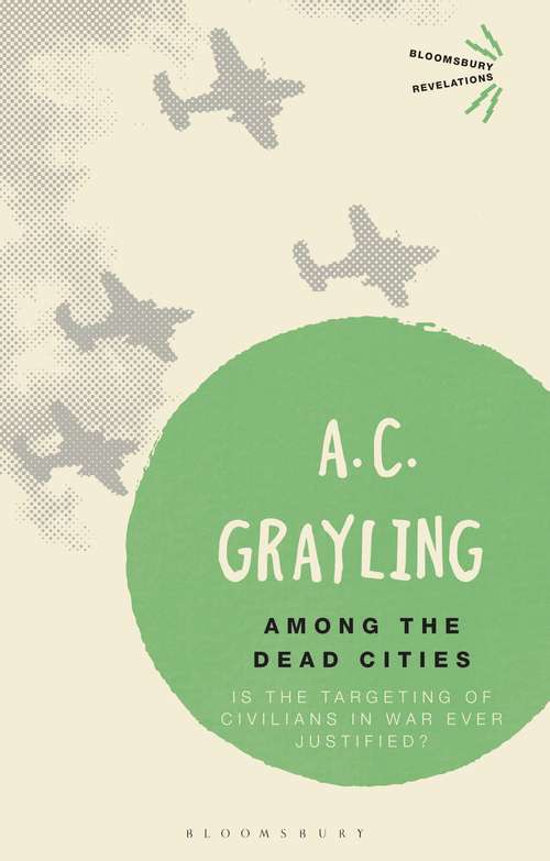 Book cover of Among the Dead Cities: Is the Targeting of Civilians in War Ever Justified? (Bloomsbury Revelations)