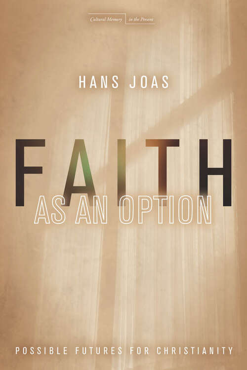 Book cover of Faith as an Option: Possible Futures for Christianity (Cultural Memory in the Present)