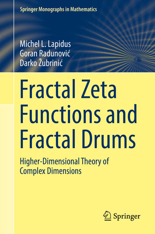 Book cover of Fractal Zeta Functions and Fractal Drums: Higher-Dimensional Theory of Complex Dimensions (1st ed. 2017) (Springer Monographs in Mathematics)
