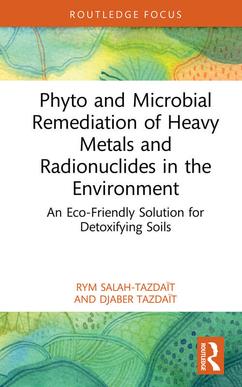 Book cover of Phyto and Microbial Remediation of Heavy Metals and Radionuclides in the Environment: An Eco-Friendly Solution for Detoxifying Soils (Routledge Focus on Environment and Sustainability)