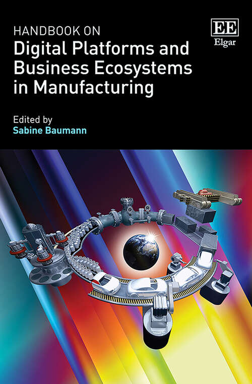 Book cover of Handbook on Digital Platforms and Business Ecosystems in Manufacturing (Research Handbooks in Business and Management series)
