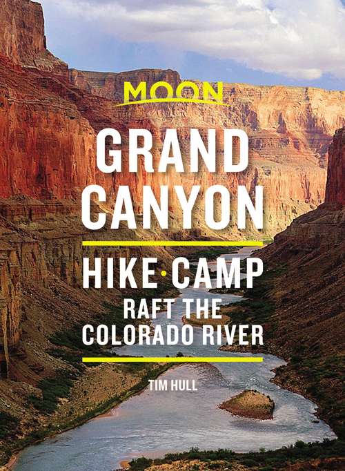 Book cover of Moon Grand Canyon: Hike, Camp, Raft the Colorado River (8) (Travel Guide)