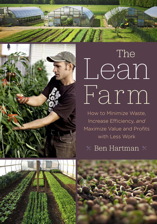 Book cover of The Lean Farm: How to Minimize Waste, Increase Efficiency, and Maximize Value and Profits with Less Work